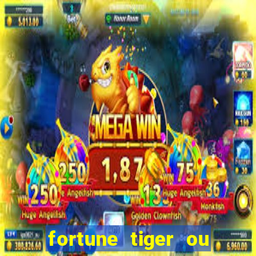 fortune tiger ou fortune ox